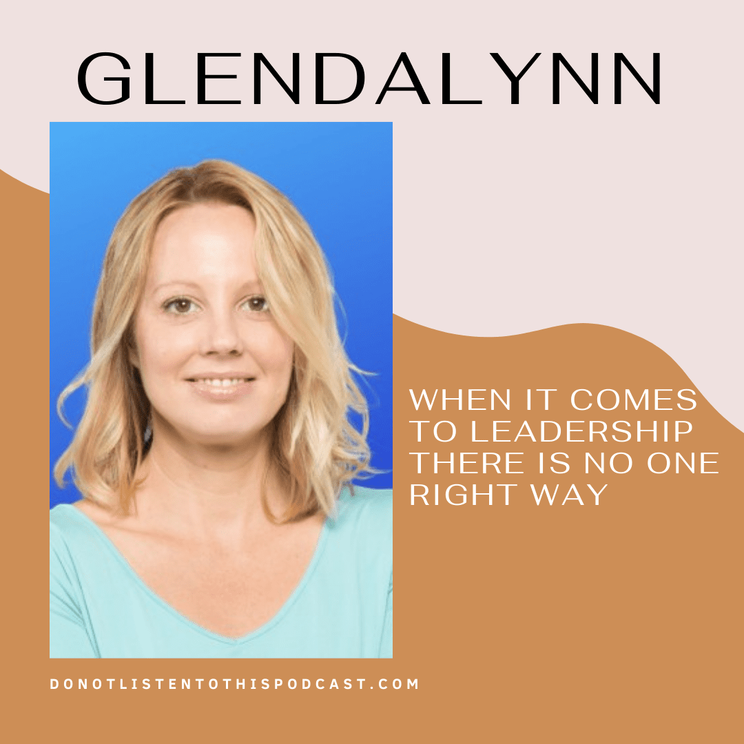 Glendalynn – when it comes to leadership there is no one right way