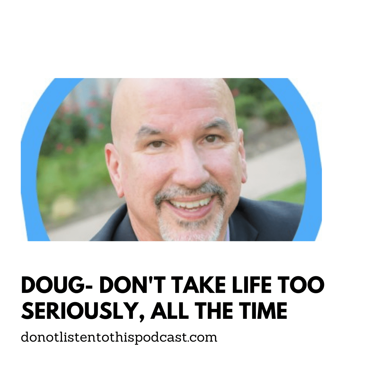 Doug – Don’t take life too seriously, all the time post thumbnail image