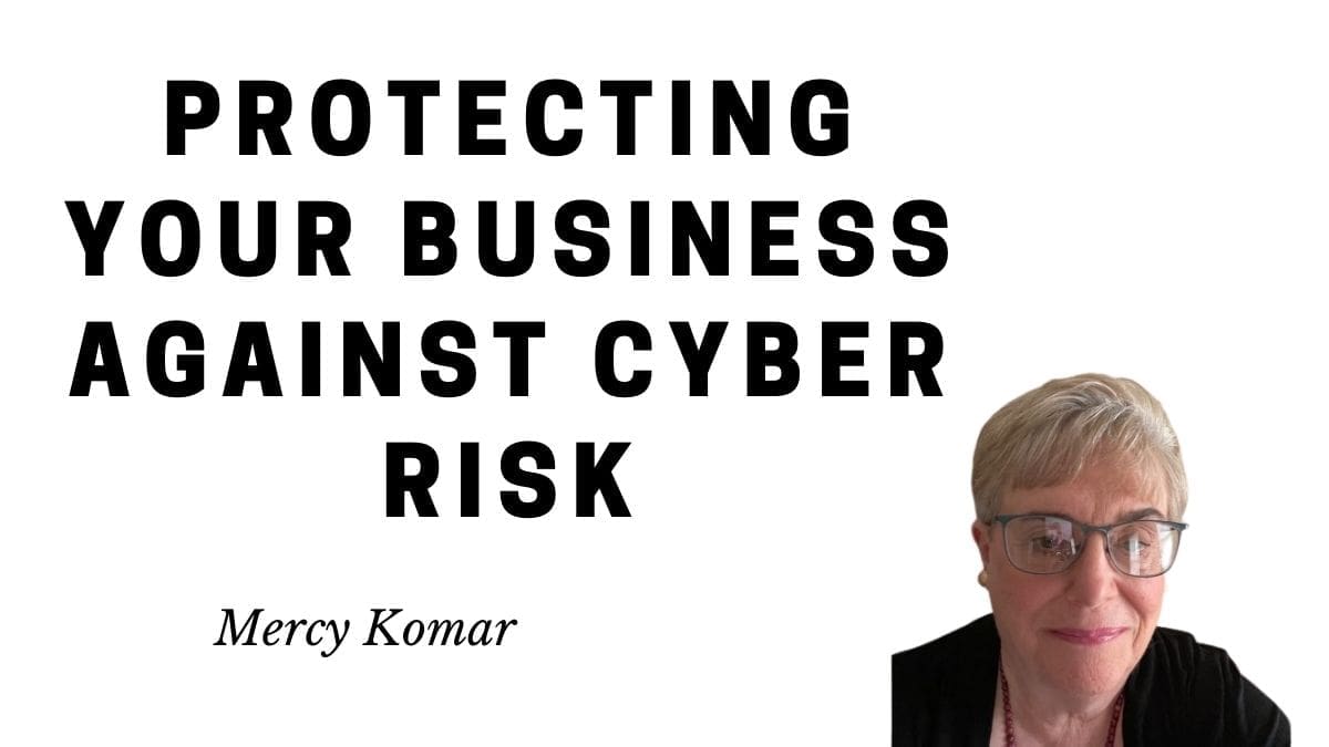 Mercy Komar joins me to chat about protecting your business against cyber risk post thumbnail image
